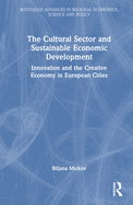 The Cultural Sector and Sustainable Economic Development: Innovation and the Creative Economy in European Cities