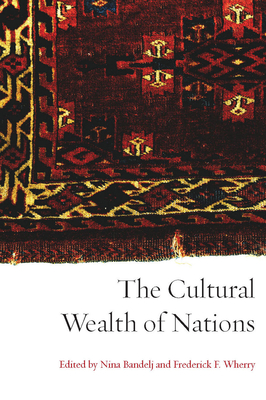 The Cultural Wealth of Nations - Bandelj, Nina (Editor), and Wherry, Frederick F, Dr. (Editor)