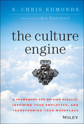 The Culture Engine: A Framework for Driving Results, Inspiring Your Employees, and Transforming Your Workplace - Edmonds, S Chris