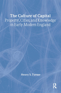 The Culture of Capital: Property, Cities, and Knowledge in Early Modern England