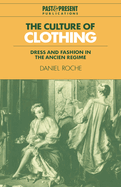 The Culture of Clothing: Dress and Fashion in the "Ancien Regime"