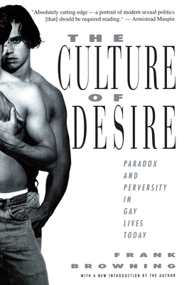 The Culture of Desire: Paradox and Perversity in Gay Lives Today - Browning, Frank