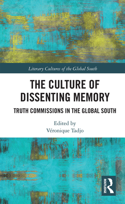 The Culture of Dissenting Memory: Truth Commissions in the Global South - Tadjo, Vronique (Editor)