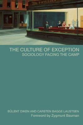 The Culture of Exception: Sociology Facing the Camp - Diken, Bulent, and Laustsen, Carsten B
