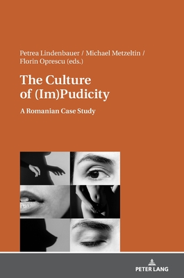 The Culture of (Im)Pudicity: A Romanian Case Study - Lindenbauer, Petrea, and Metzeltin, Michael, and Oprescu, Florin