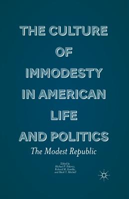 The Culture of Immodesty in American Life and Politics: The Modest Republic - Federici, M (Editor), and Gamble, R (Editor), and Mitchell, M (Editor)