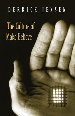 The Culture of Make Believe - Jensen, Derrick