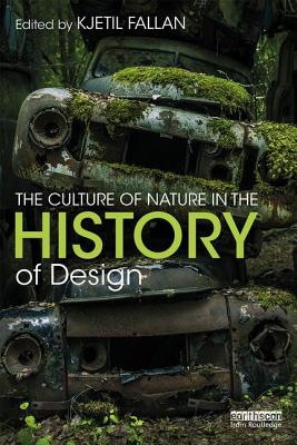 The Culture of Nature in the History of Design - Fallan, Kjetil (Editor)