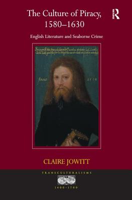 The Culture of Piracy, 1580-1630: English Literature and Seaborne Crime - Jowitt, Claire