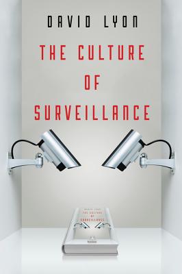 The Culture of Surveillance: Watching as a Way of Life - Lyon, David