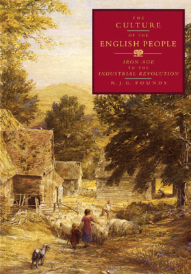 The Culture of the English People: Iron Age to the Industrial Revolution - Pounds, N J G