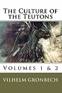 The Culture of the Teutons: Volumes 1 and 2