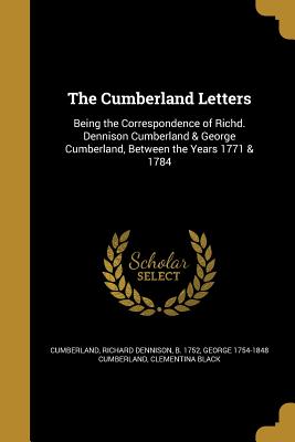The Cumberland Letters - Cumberland, Richard Dennison B 1752 (Creator), and Cumberland, George 1754-1848, and Black, Clementina
