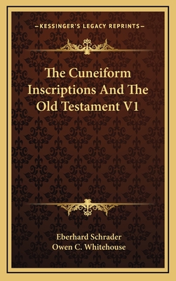 The Cuneiform Inscriptions and the Old Testament V1 - Schrader, Eberhard, and Whitehouse, Owen C (Translated by)