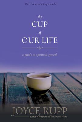 The Cup of Our Life: A Guide to Spiritual Growth - Rupp, Joyce