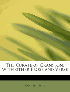 The Curate of Cranston; With Other Prose and Verse