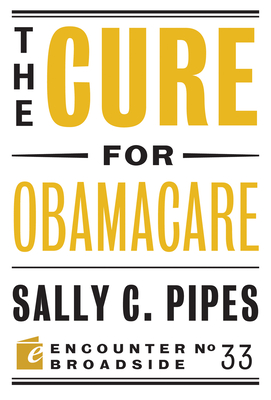 The Cure for Obamacare - Pipes, Sally C