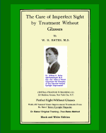 The Cure Of Imperfect Sight by Treatment Without Glasses: Dr. Bates Original, First Book - Natural Vision Improvement (Black and White Version)