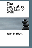 The Curiosities and Law of Wills