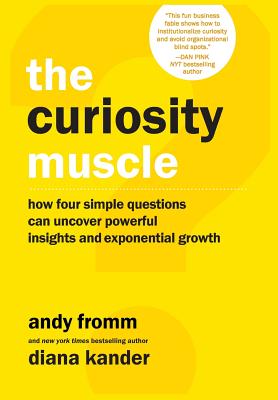 The Curiosity Muscle - Kander, Diana, and Fromm, Andy