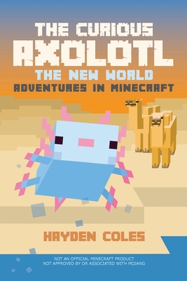 The Curious Axolotl: The New World Adventures in Minecraft - 