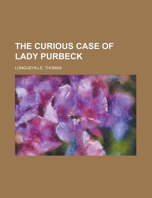 The Curious Case of Lady Purbeck - Longueville, Thomas