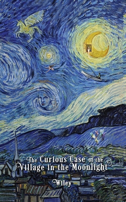 The Curious Case of the Village in the Moonlight - Wiley, Steve