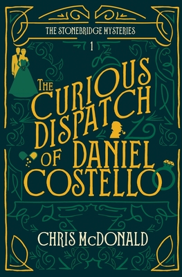 The Curious Dispatch of Daniel Costello - McDonald, Chris
