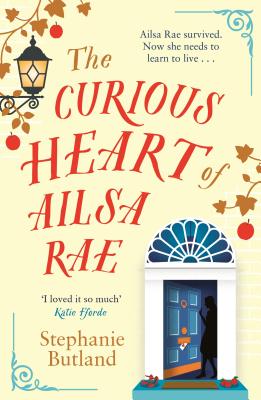 The Curious Heart of Ailsa Rae - Butland, Stephanie