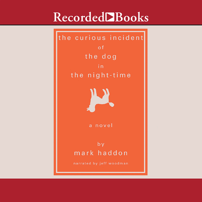 The Curious Incident of the Dog in the Night-Time - Woodman, Jeff (Narrator)