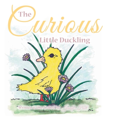 The Curious Little Duckling - Holt, Jennifer