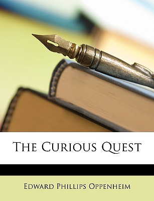 The Curious Quest - Oppenheim, E Phillips, and Oppenheim, Edward Phillips