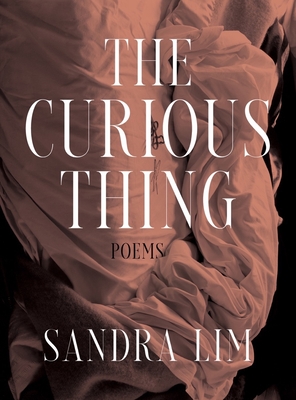 The Curious Thing: Poems - Lim, Sandra