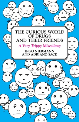 The Curious World of Drugs and Their Friends: A Very Trippy Miscellany - Niermann, Ingo, and Sack, Adriano