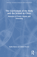 The Curriculum of the Body and the School as Clinic: Histories of Public Health and Schooling