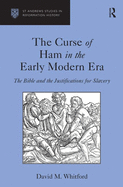 The Curse of Ham in the Early Modern Era: The Bible and the Justifications for Slavery