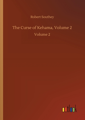 The Curse of Kehama, Volume 2: Volume 2 - Southey, Robert