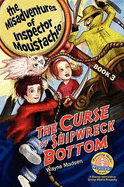 The Curse of Shipwreck Bottom: The Misadventures of Inspector Moustachio, Book 3