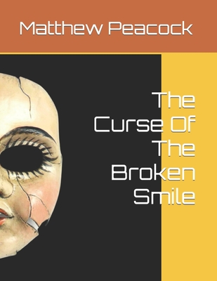 The Curse Of The Broken Smile - Peacock, Matthew Gene