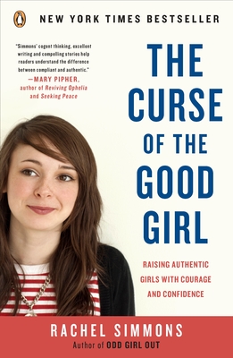 The Curse of the Good Girl: Raising Authentic Girls with Courage and Confidence - Simmons, Rachel