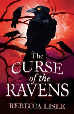 The Curse of the Ravens - Lisle, Rebecca