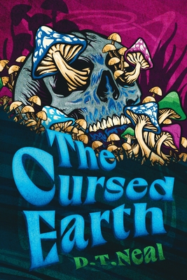 The Cursed Earth - Neal, D T
