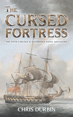 The Cursed Fortress: The Fifth Carlisle & Holbrooke Naval Adventure - Durbin, Chris