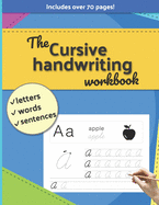 The Cursive handwriting workbook: Letters, Words, Sentences. Includes over 70 pages!