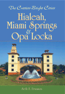 The Curtiss-Bright Cities:: Hialeah, Miami Springs & Opa Locka - Bramson, Seth H