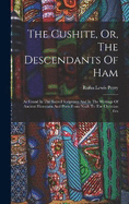 The Cushite, Or, The Descendants Of Ham: As Found In The Sacred Scriptures And In The Writings Of Ancient Historians And Poets From Noah To The Christian Era