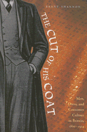 The Cut of His Coat: Men, Dress, and Consumer Culture in Britain, 1860-1914