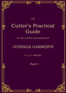 The Cutter's Practical Guide, Part 1: Juvenile Garments