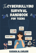 The Cyber-bullying Survival Handbook for Teens: A Simplified Guide With Practical Activities to Protect and Safeguard Your Teenager Against Online Harassment and Internet Trolls on Social-media.