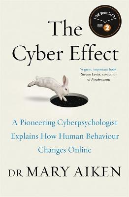 The Cyber Effect: A Pioneering Cyberpsychologist Explains How Human Behaviour Changes Online - Aiken, Mary